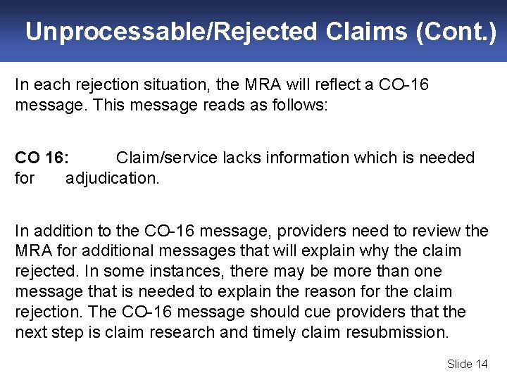 Unprocessable/Rejected Claims (Cont. ) In each rejection situation, the MRA will reflect a CO-16