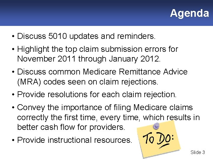 Agenda • Discuss 5010 updates and reminders. • Highlight the top claim submission errors
