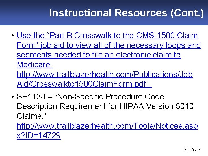Instructional Resources (Cont. ) • Use the “Part B Crosswalk to the CMS-1500 Claim