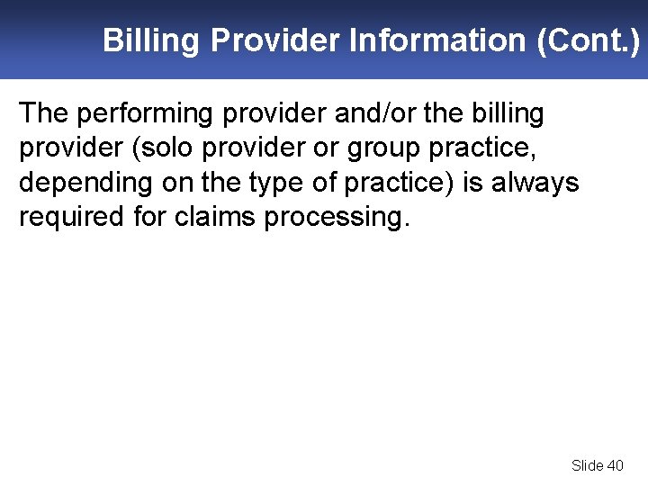 Billing Provider Information (Cont. ) The performing provider and/or the billing provider (solo provider