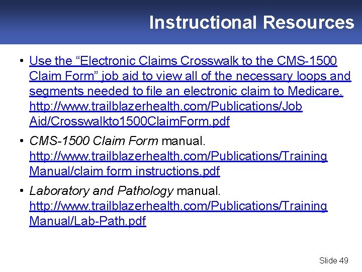 Instructional Resources • Use the “Electronic Claims Crosswalk to the CMS-1500 Claim Form” job