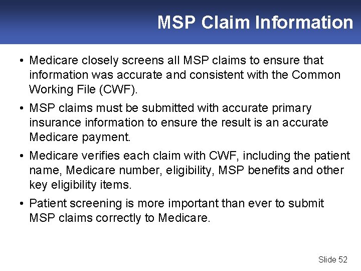 MSP Claim Information • Medicare closely screens all MSP claims to ensure that information