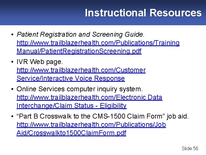 Instructional Resources • Patient Registration and Screening Guide. http: //www. trailblazerhealth. com/Publications/Training Manual/Patient. Registration.