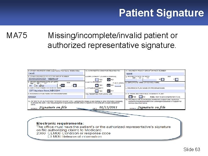 Patient Signature MA 75 Missing/incomplete/invalid patient or authorized representative signature. Slide 63 