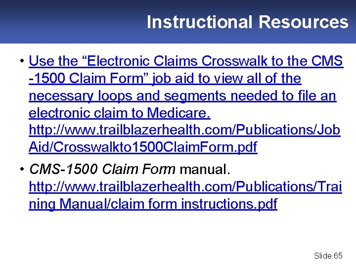 Instructional Resources • Use the “Electronic Claims Crosswalk to the CMS -1500 Claim Form”