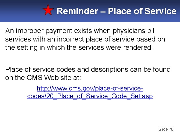 Reminder – Place of Service An improper payment exists when physicians bill services with