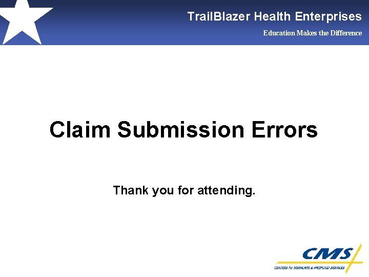 Trail. Blazer Health Enterprises Education Makes the Difference Claim Submission Errors Thank you for