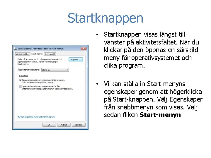 Startknappen • Startknappen visas längst till vänster på aktivitetsfältet. När du klickar på den