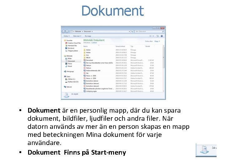 Dokument • Dokument är en personlig mapp, där du kan spara dokument, bildfiler, ljudfiler