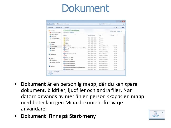 Dokument • Dokument är en personlig mapp, där du kan spara dokument, bildfiler, ljudfiler Dokument • Dokument är en personlig mapp, där du kan spara dokument, bildfiler, ljudfiler