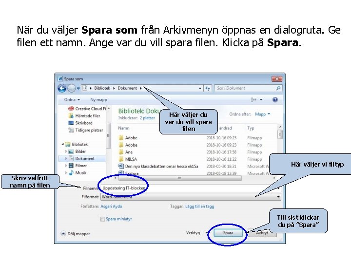 När du väljer Spara som från Arkivmenyn öppnas en dialogruta. Ge filen ett namn.