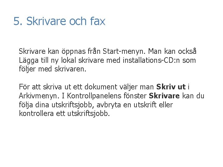 5. Skrivare och fax Skrivare kan öppnas från Start-menyn. Man kan också Lägga till