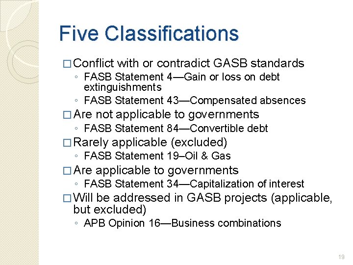 Five Classifications � Conflict with or contradict GASB standards ◦ FASB Statement 4—Gain or