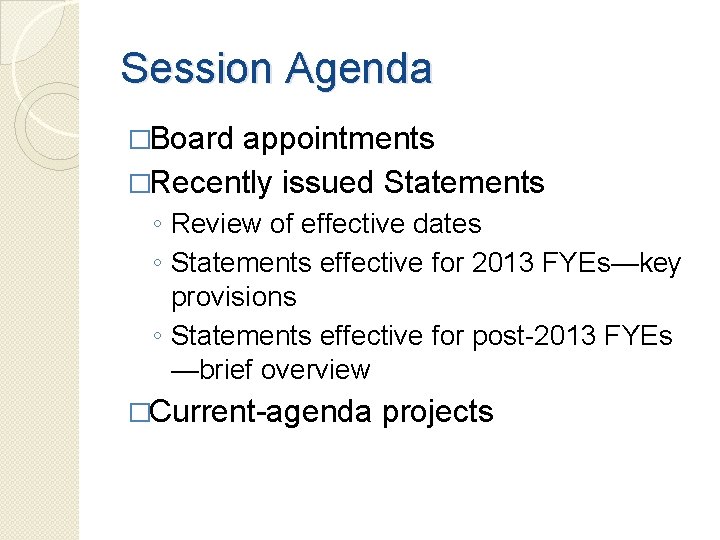 Session Agenda �Board appointments �Recently issued Statements ◦ Review of effective dates ◦ Statements
