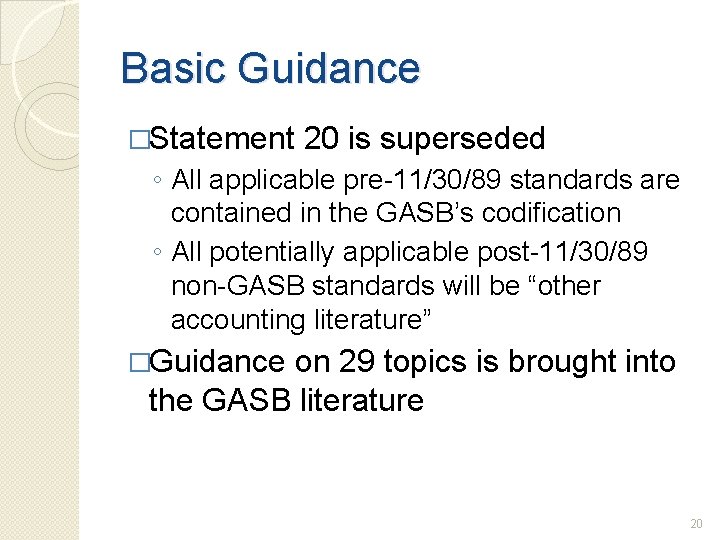 Basic Guidance �Statement 20 is superseded ◦ All applicable pre-11/30/89 standards are contained in