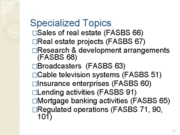 Specialized Topics �Sales of real estate (FASBS 66) �Real estate projects (FASBS 67) �Research