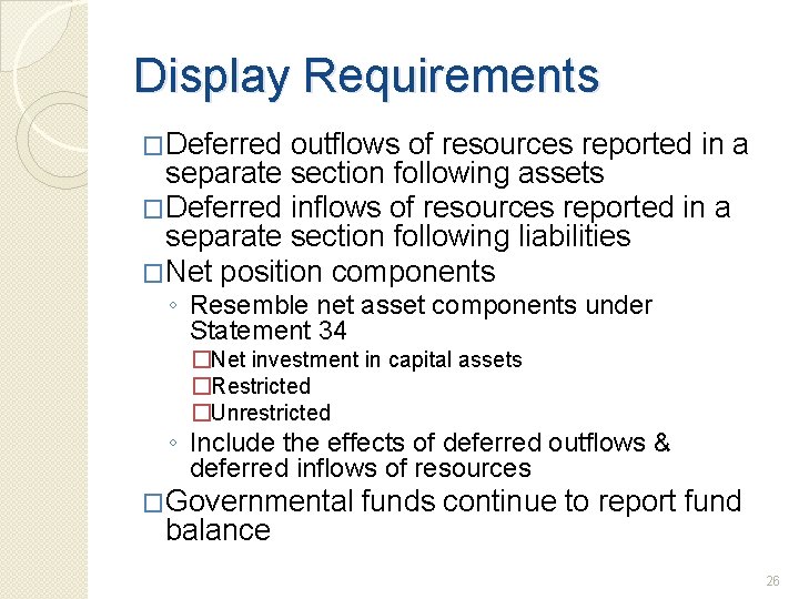 Display Requirements �Deferred outflows of resources reported in a separate section following assets �Deferred