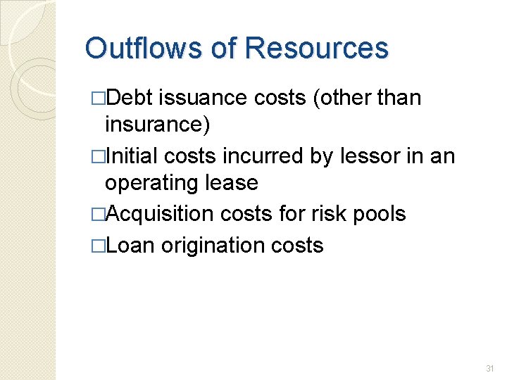 Outflows of Resources �Debt issuance costs (other than insurance) �Initial costs incurred by lessor