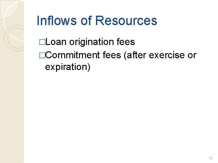 Inflows of Resources �Loan origination fees �Commitment fees (after exercise or expiration) 32 