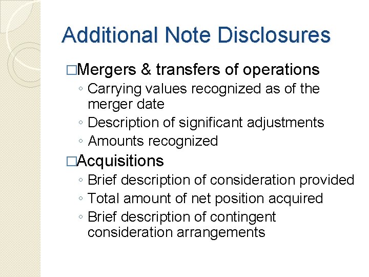 Additional Note Disclosures �Mergers & transfers of operations ◦ Carrying values recognized as of