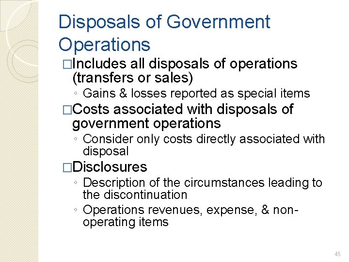 Disposals of Government Operations �Includes all disposals of operations (transfers or sales) ◦ Gains