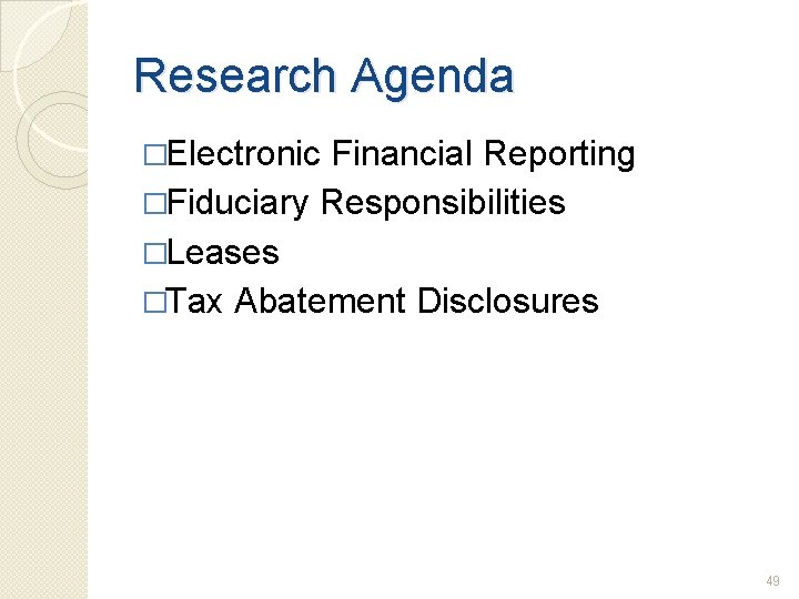 Research Agenda �Electronic Financial Reporting �Fiduciary Responsibilities �Leases �Tax Abatement Disclosures 49 