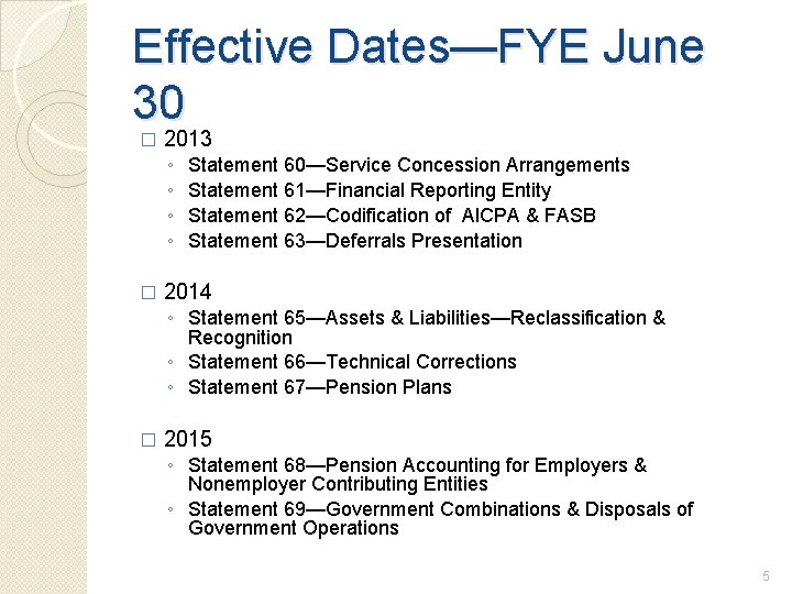 Effective Dates—FYE June 30 � 2013 ◦ ◦ � Statement 60—Service Concession Arrangements Statement