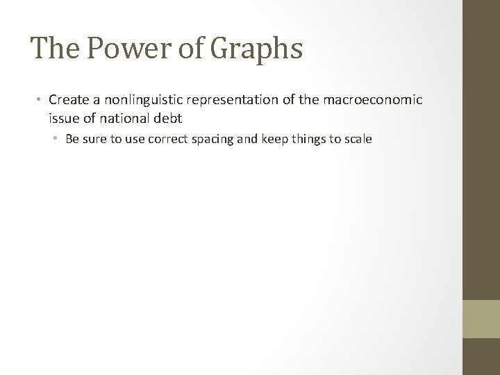 The Power of Graphs • Create a nonlinguistic representation of the macroeconomic issue of