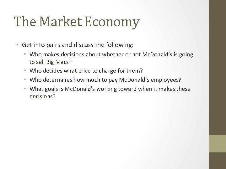 The Market Economy • Get into pairs and discuss the following: • Who makes
