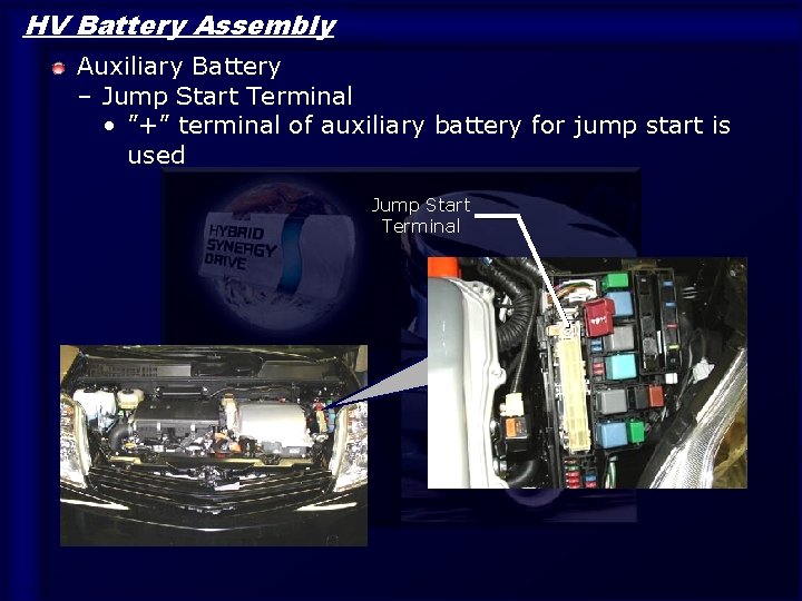 HV Battery Assembly Auxiliary Battery – Jump Start Terminal • ”+” terminal of auxiliary