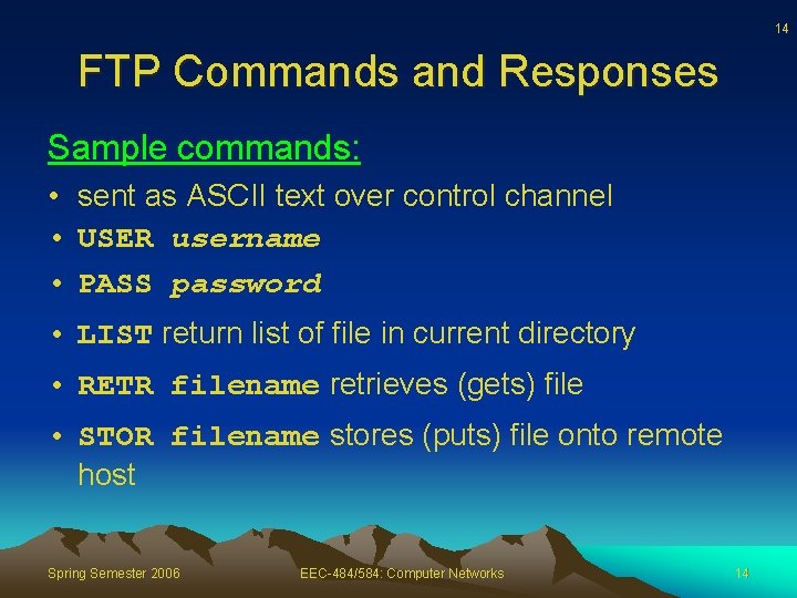 14 FTP Commands and Responses Sample commands: • sent as ASCII text over control