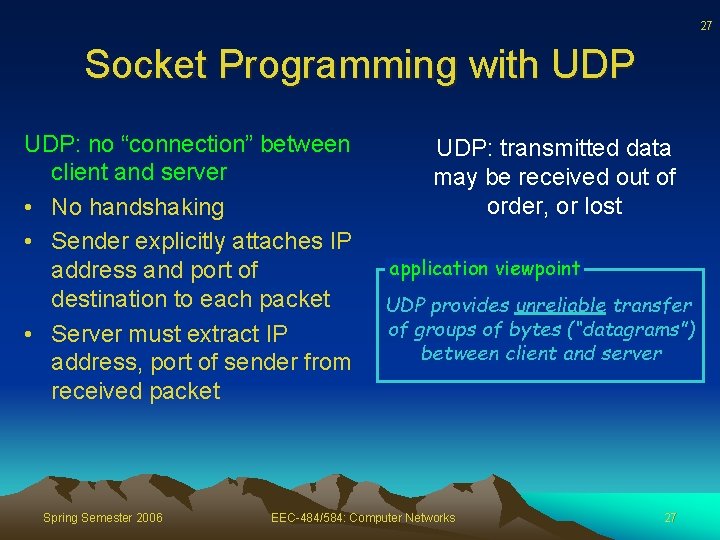 27 Socket Programming with UDP: no “connection” between client and server • No handshaking