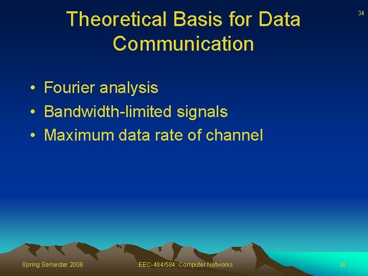 Theoretical Basis for Data Communication 34 • Fourier analysis • Bandwidth-limited signals • Maximum