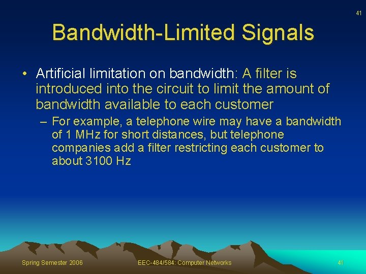 41 Bandwidth-Limited Signals • Artificial limitation on bandwidth: A filter is introduced into the