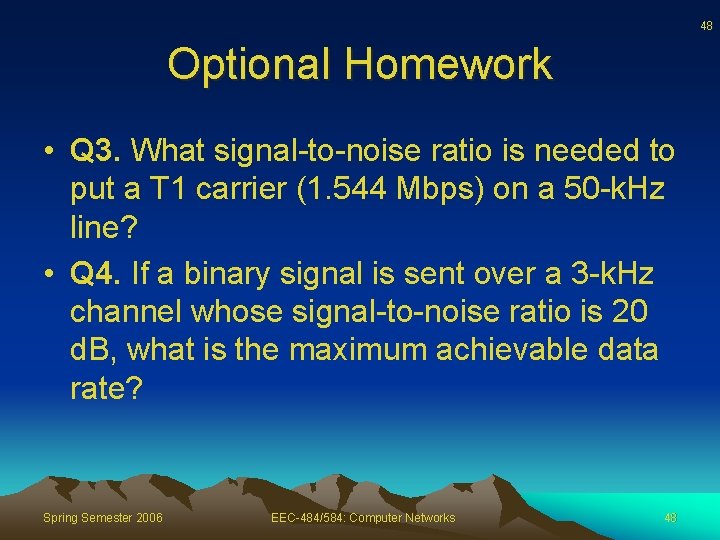 48 Optional Homework • Q 3. What signal-to-noise ratio is needed to put a