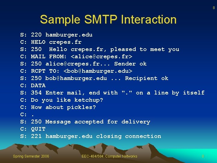 8 Sample SMTP Interaction S: C: S: C: C: C: S: 220 hamburger. edu