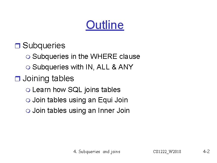 Outline r Subqueries m Subqueries in the WHERE clause m Subqueries with IN, ALL Outline r Subqueries m Subqueries in the WHERE clause m Subqueries with IN, ALL