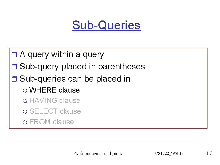 Sub-Queries r A query within a query r Sub-query placed in parentheses r Sub-queries Sub-Queries r A query within a query r Sub-query placed in parentheses r Sub-queries