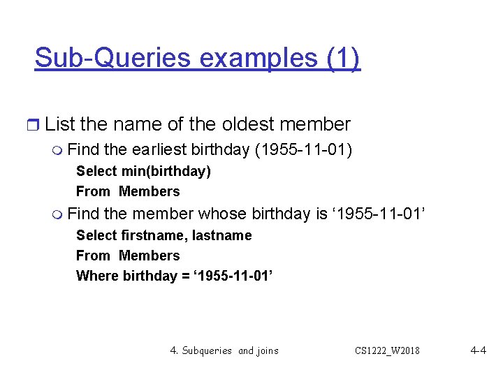 Sub-Queries examples (1) r List the name of the oldest member m Find the Sub-Queries examples (1) r List the name of the oldest member m Find the