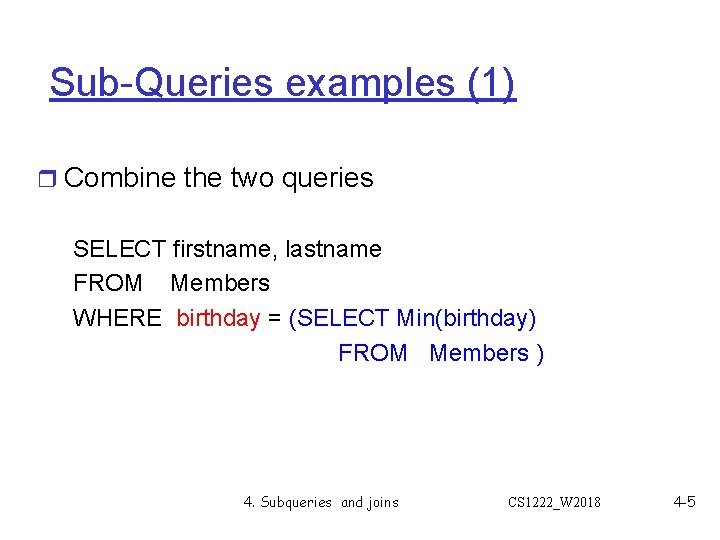 Sub-Queries examples (1) r Combine the two queries SELECT firstname, lastname FROM Members WHERE Sub-Queries examples (1) r Combine the two queries SELECT firstname, lastname FROM Members WHERE