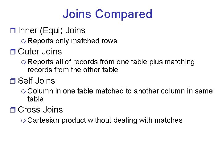 Joins Compared r Inner (Equi) Joins m Reports only matched rows r Outer Joins Joins Compared r Inner (Equi) Joins m Reports only matched rows r Outer Joins