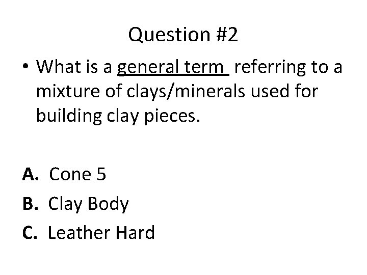 Question #2 • What is a general term referring to a mixture of clays/minerals