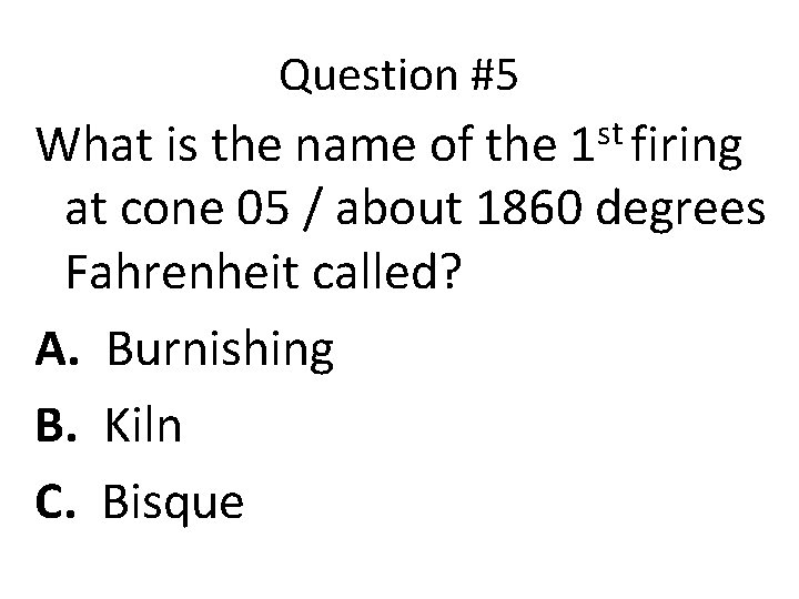 Question #5 st 1 firing What is the name of the at cone 05