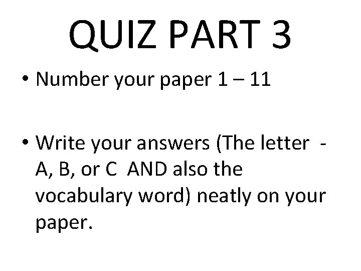 QUIZ PART 3 • Number your paper 1 – 11 • Write your answers