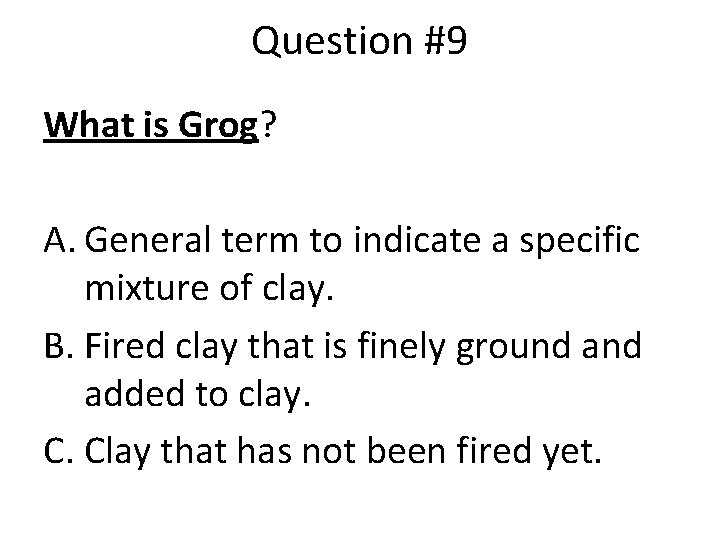 Question #9 What is Grog? A. General term to indicate a specific mixture of