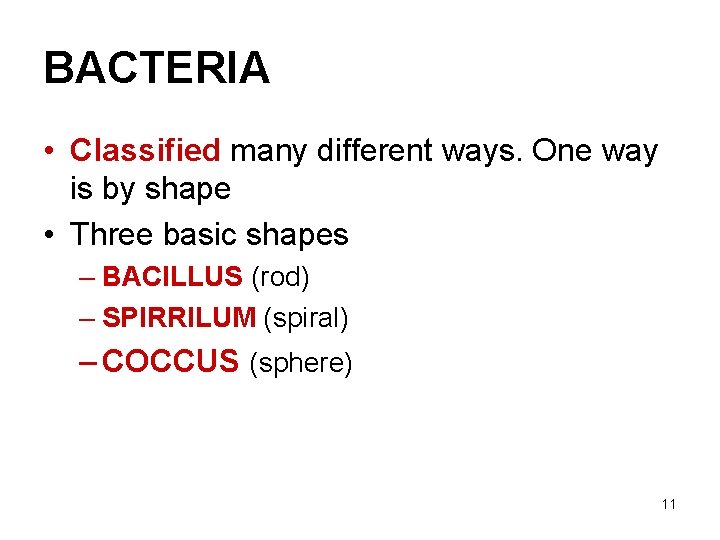 BACTERIA • Classified many different ways. One way is by shape • Three basic