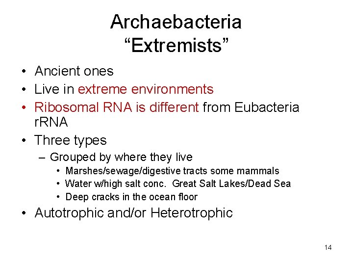 Archaebacteria “Extremists” • Ancient ones • Live in extreme environments • Ribosomal RNA is