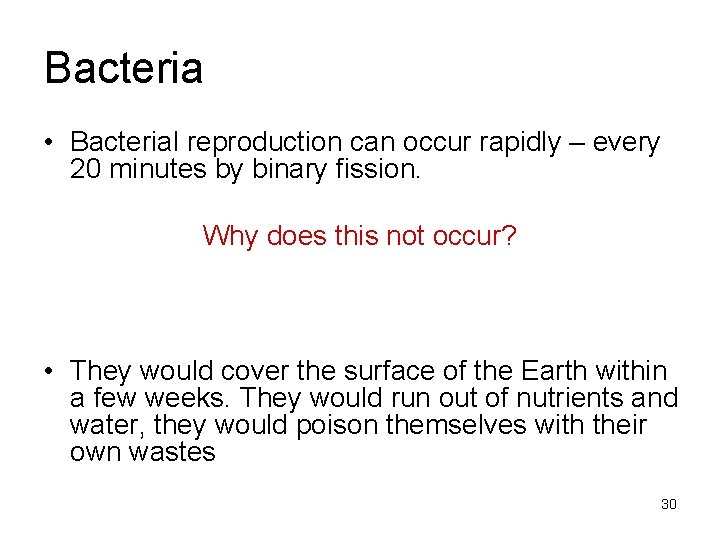 Bacteria • Bacterial reproduction can occur rapidly – every 20 minutes by binary fission.