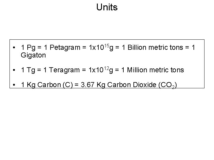 Units • 1 Pg = 1 Petagram = 1 x 1015 g = 1