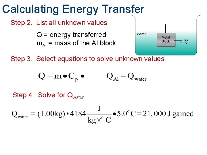 Calculating Energy Transfer Step 2. List all unknown values Q = energy transferred m.